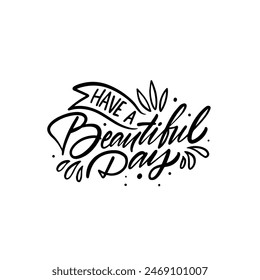 Inspirational hand-lettered quote 'Have a Beautiful Day' with decorative elements, perfect for positivity.