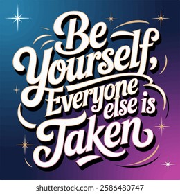 Inspirational hand-lettering typography quote 'Be yourself; everyone else is taken' with artistic design elements. Suitable for t-shirts, posters, prints, and digital use.