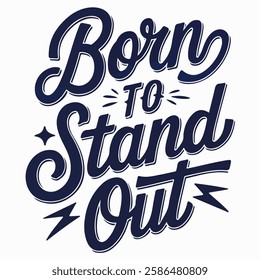 Inspirational hand-lettering typography quote 'Born to stand out' with artistic design elements. Suitable for t-shirts, posters, prints, and digital use.