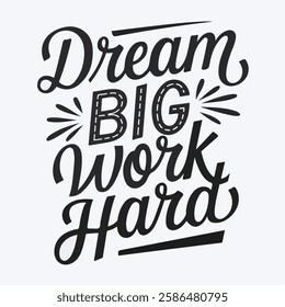 Inspirational hand-lettering typography quote 'Dream Big, Work Hard' with artistic design elements. Suitable for t-shirts, posters, prints, and digital use.