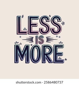 Inspirational hand-lettering typography quote 'Less is more' with artistic design elements. Suitable for t-shirts, posters, prints, and digital use.
