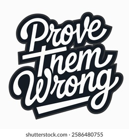 Inspirational hand-lettering typography quote 'Prove them wrong' with artistic design elements. Suitable for t-shirts, posters, prints, and digital use.