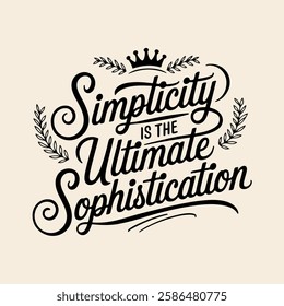 Inspirational hand-lettering typography quote 'Simplicity is the ultimate sophistication' with artistic design elements. Suitable for t-shirts, posters, prints, and digital use.