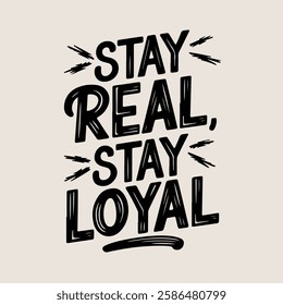 Inspirational hand-lettering typography quote 'Stay real, stay loyal' with artistic design elements. Suitable for t-shirts, posters, prints, and digital use.