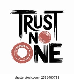 Inspirational hand-lettering typography quote 'Trust no one' with artistic design elements. Suitable for t-shirts, posters, prints, and digital use.