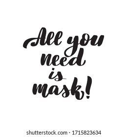 Inspirational handwritten brush lettering all you need is mask. Vector calligraphy stock illustration isolated on white background. Typography for banners, badges, postcard, t-shirt, prints.