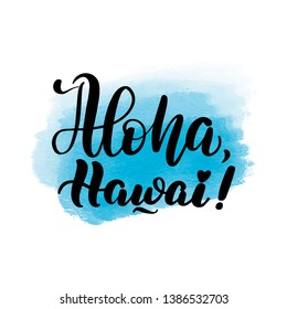 Inspirational handwritten brush lettering aloha Hawai. Vector calligraphy illustration with blue watercolor stain on background. Typography for banners, badges, postcard, t-shirt, prints, posters.