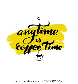 Inspirational handwritten brush lettering anytime is coffee time. Vector calligraphy illustration on white background. Typography for banners, badges, postcard, t-shirt, prints, posters. 