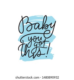 Inspirational handwritten brush lettering baby you got this. Vector calligraphy illustration isolated on white background. Typography for banners, badges, postcard, t-shirt, prints, posters.