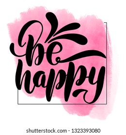 Inspirational handwritten brush lettering be happy. Pink watercolor stain on background.