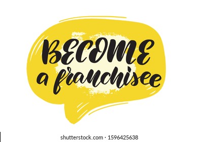 Inspirational handwritten brush lettering become a franchisee. Vector calligraphy stock illustration isolated on white background. Typography for banners, badges, postcard, t-shirt, prints, posters.