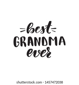 Inspirational handwritten brush lettering best grandma ever. Vector calligraphy illustration isolated on white background. Typography for banners, badges, postcard, t-shirt, prints, posters.