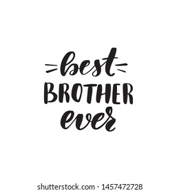 Inspirational handwritten brush lettering best brother ever. Vector calligraphy illustration isolated on white background. Typography for banners, badges, postcard, t-shirt, prints, posters.