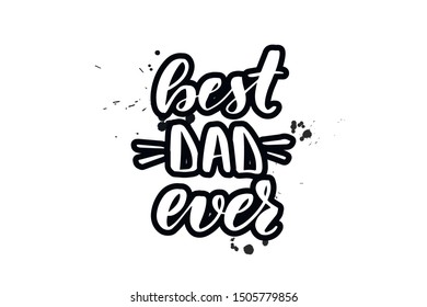 Inspirational handwritten brush lettering best dad ever. Vector calligraphy illustration isolated on white background. Typography for banners, badges, postcard, t-shirt, prints, posters.