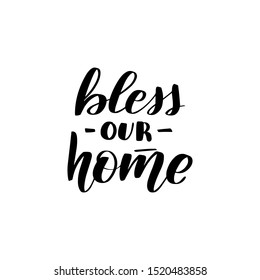 Inspirational handwritten brush lettering bless our home. Vector calligraphy illustration isolated on white background. Typography for banners, badges, postcard, t-shirt, prints, posters.