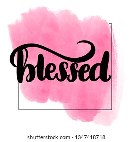 Inspirational handwritten brush lettering blessed. Pink watercolor stain on background.