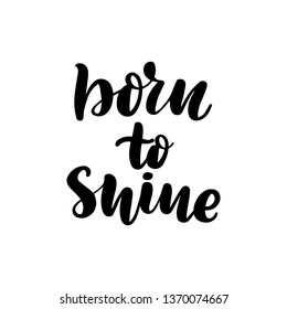 Inspirational handwritten brush lettering born to shine. Vector illustration isolated on white background.