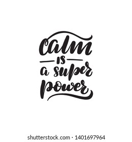 Inspirational handwritten brush lettering calm is a super power. Vector calligraphy illustration isolated on white background. Typography for banners, badges, postcard, t-shirt, prints, posters.