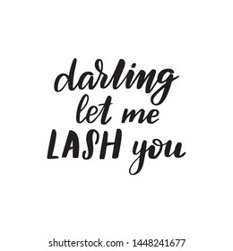 Inspirational handwritten brush lettering darling let me lash you. Vector calligraphy illustration isolated on white background. Typography for banners, badges, postcard, t-shirt, prints, posters.