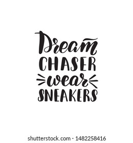 Inspirational handwritten brush lettering dream chaser wear sneakers. Vector calligraphy illustration isolated on white background. Typography for banners, badges, postcard, t-shirt, prints, posters.