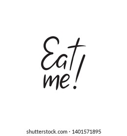 Inspirational handwritten brush lettering eat me. Vector calligraphy illustration isolated on white background. Typography for banners, badges, postcard, t-shirt, prints, posters.