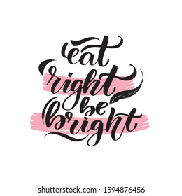 Inspirational handwritten brush lettering eat right be bright. Vector calligraphy illustration isolated on white background. Typography for banners, badges, postcard, t-shirt, prints, posters.