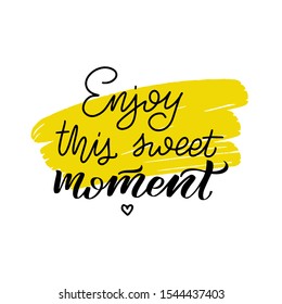 Inspirational handwritten brush lettering enjoy this sweet moment. Vector calligraphy illustration on white background. Typography for banners, badges, postcard, t-shirt, prints, posters.