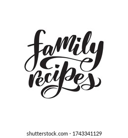 Inspirational Handwritten Brush Lettering Family Recipes. Vector Calligraphy Stock Illustration Isolated On White Background. Typography For Banners, Badges, Postcard, T-shirt, Prints.