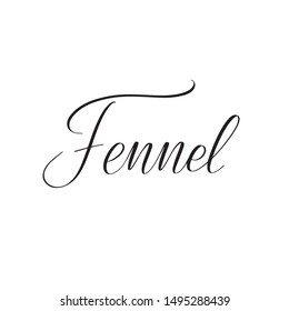 Inspirational handwritten brush lettering fennel. Vector calligraphy illustration isolated on white background. Typography for banners, badges, postcard, t-shirt, prints, posters.