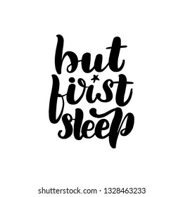 Inspirational handwritten brush lettering but first sleep. Vector illustration isolated on white background.