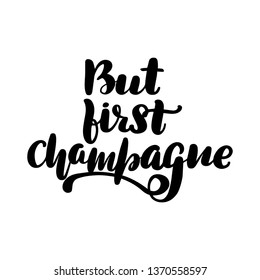 Inspirational handwritten brush lettering but first champagne. Vector illustration isolated on white background.