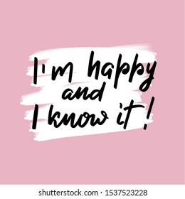 Inspirational handwritten brush lettering I am happy and I know it. Vector calligraphy illustration isolated on white background. Typography for banners, badges, postcard, t-shirt, prints, posters.