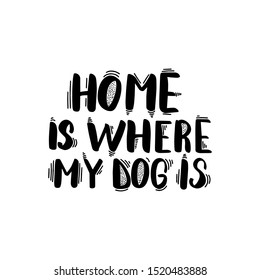 Inspirational handwritten brush lettering home is where my dog is. Vector calligraphy illustration isolated on white background. Typography for banners, badges, postcard, t-shirt, prints, posters.