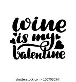 Inspirational handwritten brush lettering inscription wine is my Valentine. Vector illustration isolated on white background.