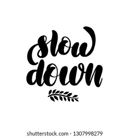 Inspirational handwritten brush lettering inscription slow down. Vector illustration isolated on white background.