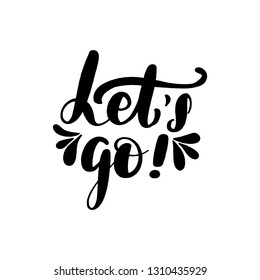 Inspirational handwritten brush lettering inscription let's go. Vector illustration isolated on white background.