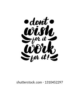 Inspirational handwritten brush lettering inscription don't wish for it work for it. Vector illustration isolated on white background.
