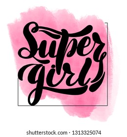 Inspirational handwritten brush lettering inscription super girl. Pink watercolor stain on background.