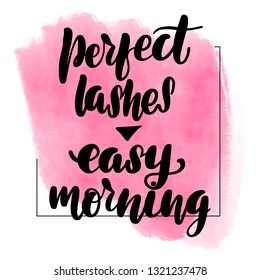 Inspirational handwritten brush lettering inscription perfect lashes - easy morning. Pink watercolor stain on background.