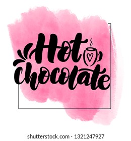 Inspirational handwritten brush lettering inscription hot chocolate. Pink watercolor stain on background.