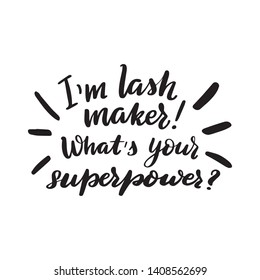 Inspirational handwritten brush lettering I'm lashmaker! What's your superpower? Vector calligraphy illustration isolated on white background. Typography for banners, badges, postcard, t-shirt.