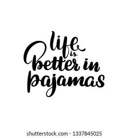 Inspirational handwritten brush lettering life is better in pajamas. Vector illustration isolated on white background.