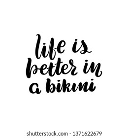 Inspirational handwritten brush lettering life is better in bikini. Vector illustration isolated on white background.