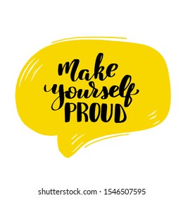 Inspirational handwritten brush lettering make yourself proud. Vector calligraphy illustration on white background. Typography for banners, badges, postcard, t-shirt, prints, posters.