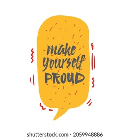 Inspirational handwritten brush lettering make yourself proud. Vector calligraphy illustration on white background. Typography for banners, badges, postcard, t-shirt, prints, posters.