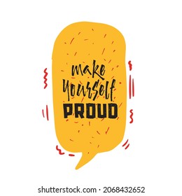 Inspirational handwritten brush lettering make yourself proud. Vector calligraphy illustration on white background. Typography for banners, badges, postcard, t-shirt, prints, posters.