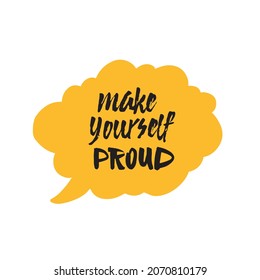 Inspirational handwritten brush lettering make yourself proud. Vector calligraphy illustration on white background. Typography for banners, badges, postcard, t-shirt, prints, posters.