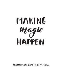 Inspirational handwritten brush lettering making magic happen. Vector calligraphy illustration isolated on white background. Typography for banners, badges, postcard, t-shirt, prints, posters.