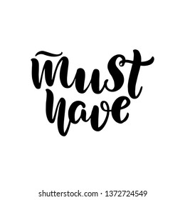 Inspirational handwritten brush lettering must have. Vector calligraphy illustration isolated on white background. Typography for banners, badges, postcard, t-shirt, prints, posters.