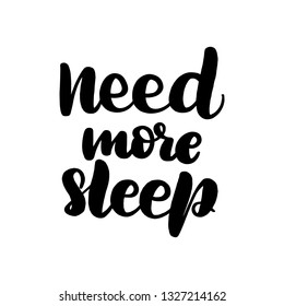 Inspirational handwritten brush lettering need more sleep. Vector illustration isolated on white background.